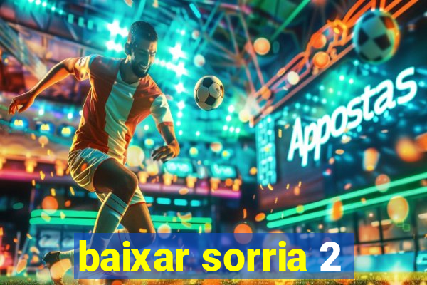 baixar sorria 2